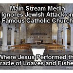 VIDEO: Catholic Church where Jesus fed 5,000, torched by Jews – Big Media Ignores